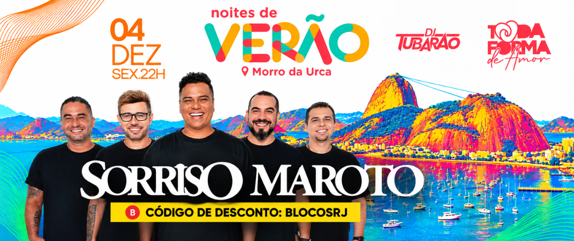 Sorriso Maroto no Morro da Urca! Curta o Noites de Verão com DJ Tubarão e Toda Forma de Amor. Ingresso com bondinho ida e volta. Use o código BLOCOSRJ e garanta seu desconto.