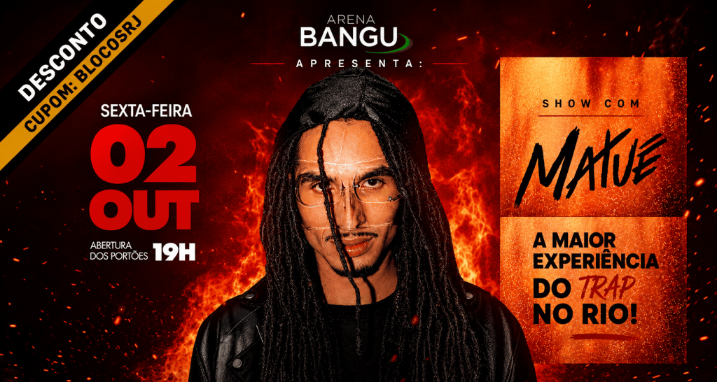 02/10 Matue - Outubro - Bangu Shopping - Arena Bangu - Código de desconto: BLOCOSRJ