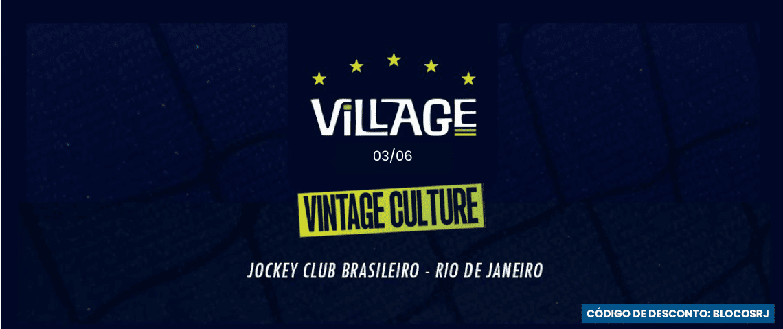 03.06 Vintage Culture no Village Superbet - Cupom de desconto / Código de desconto: BLOCOSRJ - Jockey Club, Gávea