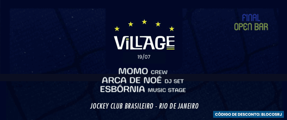 Dia 19 de Julho, Final da Copa do Mundo, o Village é Open Bar com junção das atrações de 3 grandes festas do Rio de Janeiro: Esbórnia, Baile do Momo e Arca de Noé, no Jockey Club - Código de desconto: BLOCOSRJ